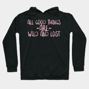 All good things are wild and lost Hoodie